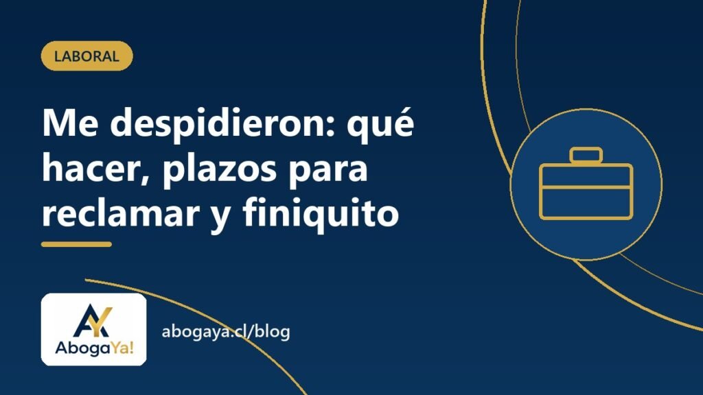 Me despidieron: qué hacer, plazos para reclamar y cómo firmar el finiquito
